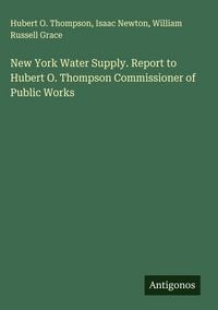 Produktbild: New York Water Supply. Report to Hubert O. Thompson Commissioner of Public Works