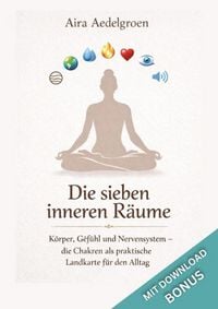 Produktbild: Die sieben inneren R&auml;ume - K&ouml;rper, Gef&uuml;hl und Nervensystem - die Chakren als praktische Landkarte f&uuml;r den Alltag