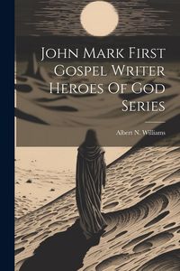 Produktbild: John Mark First Gospel Writer Heroes Of God Series