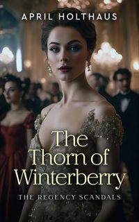 Produktbild: The Thorn of Winterberry (The Regency Scandals, #1)