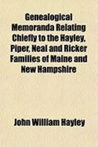 Produktbild: Genealogical Memoranda Relating Chiefly to the Hayley, Piper, Neal and Ricker Families of Maine and New Hampshire