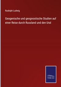 Produktbild: Geogenische und geognostische Studien auf einer Reise durch Russland und den Ural