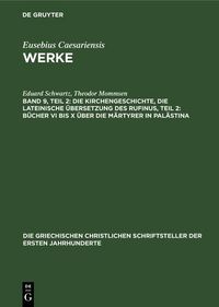 Produktbild: Die Kirchengeschichte, Die lateinische &Uuml;bersetzung des Rufinus, Teil 2: B&uuml;cher VI bis X &uuml;ber die M&auml;rtyrer in Pal&auml;stina