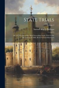 Produktbild: State Trials: Or, a Collection of the Most Interesting Trials, Prior to the Revolution of 1688, Reviewed and Illustrated; Volume 2