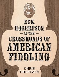 Produktbild: Eck Robertson at the Crossroads of American Fiddling