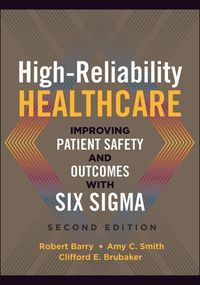 Produktbild: High-Reliability Healthcare: Improving Patient Safety and Outcomes with Six Sigma, Second Edition