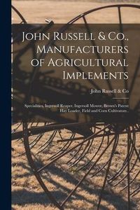 Produktbild: John Russell & Co., Manufacturers of Agricultural Implements [microform]: Specialities, Ingersoll Reaper, Ingersoll Mower, Brown's Patent Hay Loader,