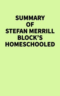 Produktbild: Summary of Stefan Merrill Block's Homeschooled