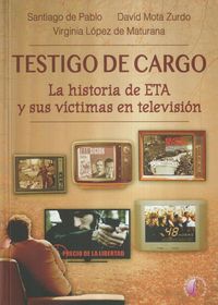 Produktbild: Testigo de cargo : la historia de ETA y sus v&iacute;ctimas en televisi&oacute;n