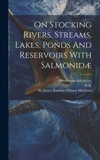 Produktbild: On Stocking Rivers, Streams, Lakes, Ponds And Reservoirs With Salmonid&aelig;