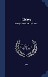 Produktbild: [Dickey: Family Records, ca. 1747-1962]