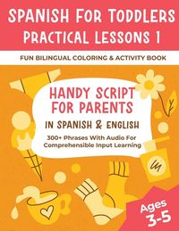 Produktbild: Spanish For Toddlers Practical Lessons 1 - Fun Bilingual Coloring & Activity Book - Handy Script For Parents In Spanish & English - 300+ Phrases With