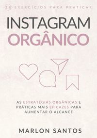 Produktbild: Instagram Org&acirc;nico &middot; As Estrat&eacute;gias Org&acirc;nicas E Pr&aacute;ticas Mais Eficazes Para Melhorar Seu Alcance