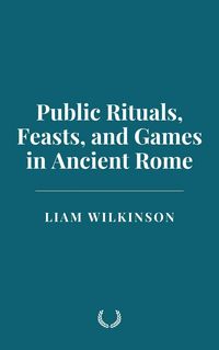 Produktbild: Public Rituals, Feasts, and Games in Ancient Rome