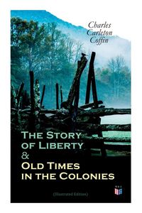 Produktbild: The Story of Liberty & Old Times in the Colonies (Illustrated Edition)
