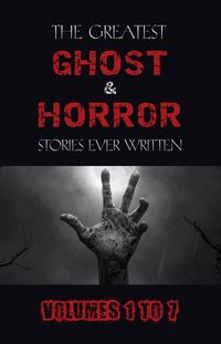 Produktbild: Box Set - The Greatest Ghost and Horror Stories Ever Written: volumes 1 to 7 (100+ authors & 200+ stories) (Halloween Stories)