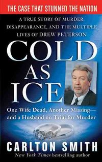 Produktbild: Cold as Ice: A True Story of Murder, Disappearance, and the Multiple Lives of Drew Peterson