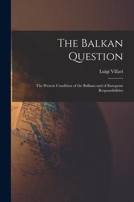 Produktbild: The Balkan Question: The Present Condition of the Balkans and of European Responsibilities