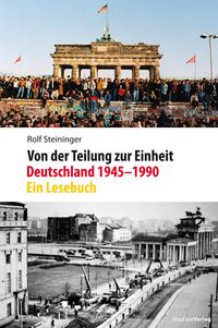 Bild vom Artikel Von der Teilung zur Einheit. Deutschland 1945–1990 vom Autor Rolf Steininger