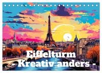 Produktbild: Eiffelturm: Kreativ anders (Tischkalender 2026 DIN A5 quer), CALVENDO Monatskalender