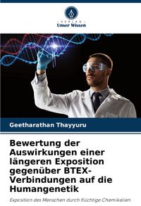 Produktbild: Bewertung der Auswirkungen einer l&auml;ngeren Exposition gegen&uuml;ber BTEX-Verbindungen auf die Humangenetik