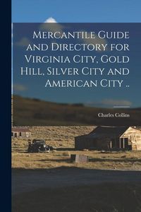 Produktbild: Mercantile Guide and Directory for Virginia City, Gold Hill, Silver City and American City ..