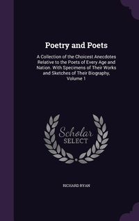 Produktbild: Poetry and Poets: A Collection of the Choicest Anecdotes Relative to the Poets of Every Age and Nation. with Specimens of Their Works an