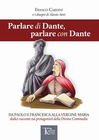 Produktbild: Parlare di Dante, parlare con Dante. Da Paolo e Francesca alla Vergine Maria dodici racconti sui protagonisti della Divina Commedia