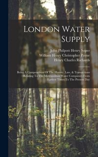 Produktbild: London Water Supply: Being A Compendium Of The History, Law, & Transactions Relating To The Metropolitan Water Companies From Earliest Time