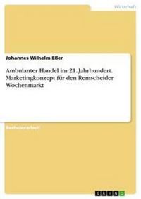 Produktbild: Ambulanter Handel im 21. Jahrhundert. Marketingkonzept f&uuml;r den Remscheider Wochenmarkt