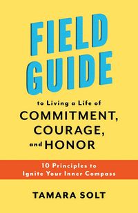 Produktbild: Field Guide To Living a Life of Commitment, Courage, and Honor: 10 Principles to Ignite Your Inner Compass