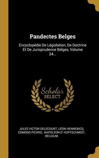 Produktbild: Pandectes Belges: Encyclop&eacute;die De L&eacute;gislation, De Doctrine Et De Jurisprudence Belges, Volume 24...