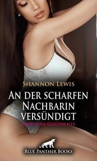 Produktbild: An der scharfen Nachbarin vers&uuml;ndigt | Erotische Geschichte + 2 weitere Geschichten