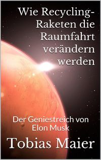 Produktbild: Wie Recycling-Raketen die Raumfahrt ver&auml;ndern werden