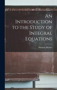 Produktbild: An Introduction to the Study of Integral Equations