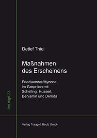 Produktbild: Ma&szlig;nahmen des Erscheinens Friedlaender/Mynona im Gespr&auml;ch mit Schelling, Husserl, Benjamin und Derrida