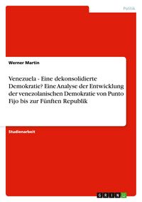 Produktbild: Venezuela - Eine dekonsolidierte Demokratie? Eine Analyse der Entwicklung der venezolanischen Demokratie von Punto Fijo bis zur F&uuml;nften Republik