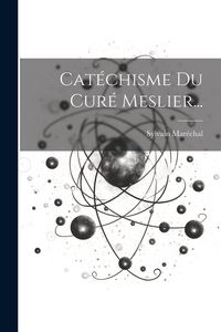 Produktbild: Cat&eacute;chisme Du Cur&eacute; Meslier...
