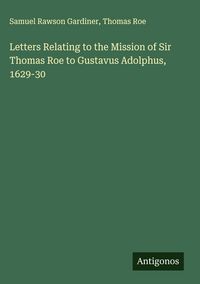 Produktbild: Letters Relating to the Mission of Sir Thomas Roe to Gustavus Adolphus, 1629-30