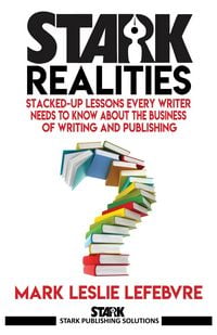Produktbild: Stark Realities: Stacked-up Lessons Every Writer Needs To Know About The Business of Writing and Publishing