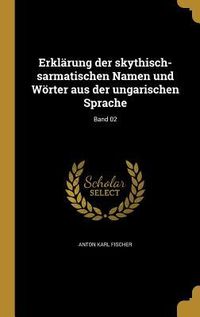 Produktbild: Erkl&auml;rung der skythisch-sarmatischen Namen und W&ouml;rter aus der ungarischen Sprache; Band 02
