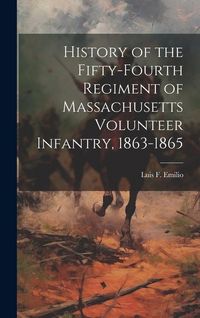 Produktbild: History of the Fifty-fourth Regiment of Massachusetts Volunteer Infantry, 1863-1865