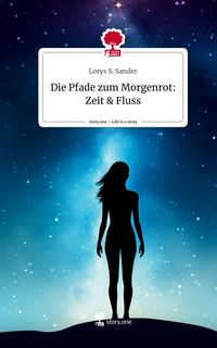 Produktbild: Die Pfade zum Morgenrot: Zeit & Fluss. Life is a Story - story.one
