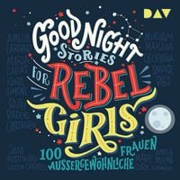 Produktbild: Good Night Stories for Rebel Girls – Teil 1: 100 außergewöhnliche Frauen