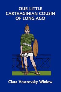 Produktbild: Our Little Carthaginian Cousin of Long Ago (Yesterday's Classics)