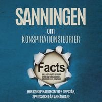 Produktbild: Sanningen om Konspirationsteorier: Hur Konspirationsmyter Uppst&aring;r, Sprids och F&aring;r Anh&auml;ngare &ndash; Inklusive Avsl&ouml;jandet av M&aring;nga Myter som M&aring;nlandningen, Rothschild eller Chemtrails