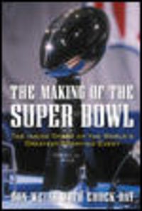 Produktbild: The Making of the Super Bowl: The Inside Story of the World's Greatest Sporting Event