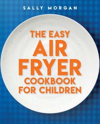 Produktbild: The Easy Air Fryer Cookbook for Children