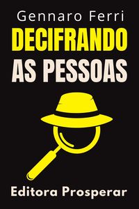 Produktbild: Decifrando As Pessoas - Descubra Como Entender E Interpretar A Comunica&ccedil;&atilde;o N&atilde;o Verbal (Cole&ccedil;&atilde;o Intelig&ecirc;ncia Emocional, #7)