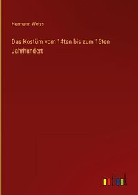 Produktbild: Das Kost&uuml;m vom 14ten bis zum 16ten Jahrhundert